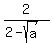 2%2F%282-sqrt%28a%29%29