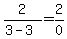 2%2F%283-3%29=2%2F0