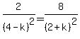 2%2F%284-k%29%5E2=8%2F%282%2Bk%29%5E2