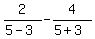 2%2F%285-3%29+-+4%2F%285%2B3%29