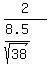 2%2F%288.5%2Fsqrt%2838%29%29