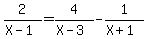 2%2F%28X-1%29+=+4%2F%28X-3%29+-+1%2F%28X%2B1%29