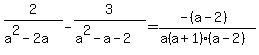 2%2F%28a%5E2-2a%29-3%2F%28a%5E2-a-2%29=%28-%28a-2%29%29%2F%28a%28a%2B1%29%28a-2%29%29
