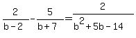 2%2F%28b-2%29+-+5%2F%28b%2B7%29+=+2%2F%28b%5E2%2B5b-14%29