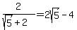 2%2F%28sqrt%285%29%2B2%29=2sqrt%285%29-4