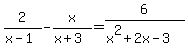 2%2F%28x-1%29+-x%2F%28x%2B3%29=6%2F%28x%5E2%2B2x-3%29