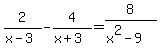 2%2F%28x-3%29+-+4%2F%28x%2B3%29+=+8%2F%28x%5E2-9%29