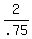 2%2F.75