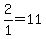 2%2F1=11