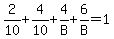2%2F10+%2B+4%2F10+%2B+4%2FB+%2B+6%2FB+=+1