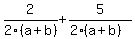 2%2F2%28a%2Bb%29%2B5%2F%282%28a%2Bb%29%29