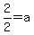2%2F2=a