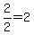 2%2F2+=+2