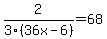 2%2F3%2836x-6%29=68
