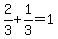 2%2F3%2B1%2F3=1