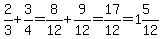 2%2F3%2B3%2F4=8%2F12%2B9%2F12=17%2F12=1%265%2F12