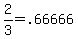 2%2F3=.66666...