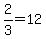 2%2F3=12