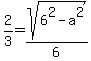 2%2F3=sqrt%286%5E2-a%5E2%29%2F6