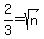 \"2%2F3=sqrt%28n%29\"