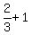 2%2F3+%2B+1