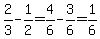 2%2F3-1%2F2=4%2F6-3%2F6=1%2F6