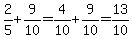 2%2F5%2B9%2F10=4%2F10%2B9%2F10=13%2F10