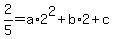 2%2F5=a%2A2%5E2%2Bb%2A2%2Bc