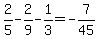 2%2F5-2%2F9-1%2F3=-7%2F45