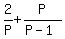 2%2FP+%2B+P%2F%28P+-+1%29
