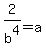 2%2Fb%5E4+=+a