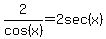2%2Fcos%28x%29=2sec%28x%29