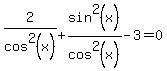 2%2Fcos%5E2%28x%29%2Bsin%5E2%28x%29%2Fcos%5E2%28x%29-3=0