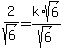 \"2%2Fsqrt%286%29=k%2Asqrt%286%29%2Fsqrt%286%29\"