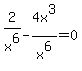 2%2Fx%5E6-4x%5E3%2Fx%5E6=0
