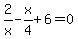 2%2Fx-x%2F4%2B6=0
