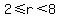 2%3C=+r%3C8