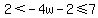 2%3C-4w-2%3C=7