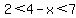 2%3C4-x%3C7