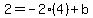 2=-2%284%29%2Bb