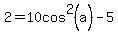 2=10cos%5E2%28a%29-5