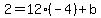 2=12%28-4%29%2Bb