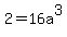 2=16a%5E3