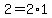 2=2%2A1