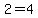 2=4
