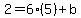 2=6%285%29%2Bb