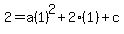 2=a%281%29%5E2%2B2%281%29%2Bc