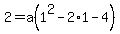 2=a%281%5E2-2%2A1-4%29