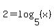 2=log%285%2C%28x%29%29