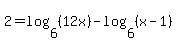 2=log%286%2C%2812x%29%29-log%286%2C%28x-1%29%29